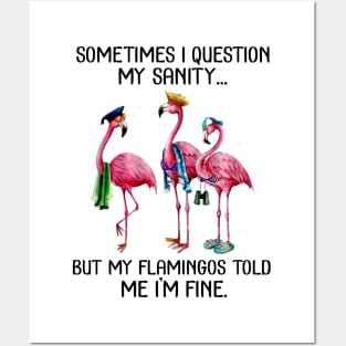 Sometime I question My sanity But my flamingos told me im fine Posters and Art